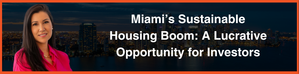 sustainable homes, eco-friendly real estate, green homes, energy-efficient properties, Miami real estate, sustainable investments, green building, smart home technology, real estate trends, property appreciation, eco-conscious buyers, renewable energy homes, luxury green residences, environmentally friendly housing, smart real estate investments, energy-saving homes, high-efficiency properties, real estate market growth, sustainable living.